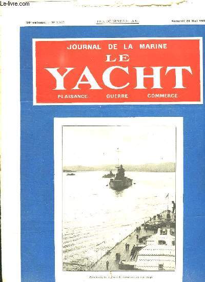 JOURNAL DE LA MARINE. LE YACHT. N 2565. SAMEDI 21 MAI 1932. SOMMAIRE: L ORGANISATION DE LA MARINE MILITAIRE, LE MEETING INTERNATIONAL DE FRANCE...