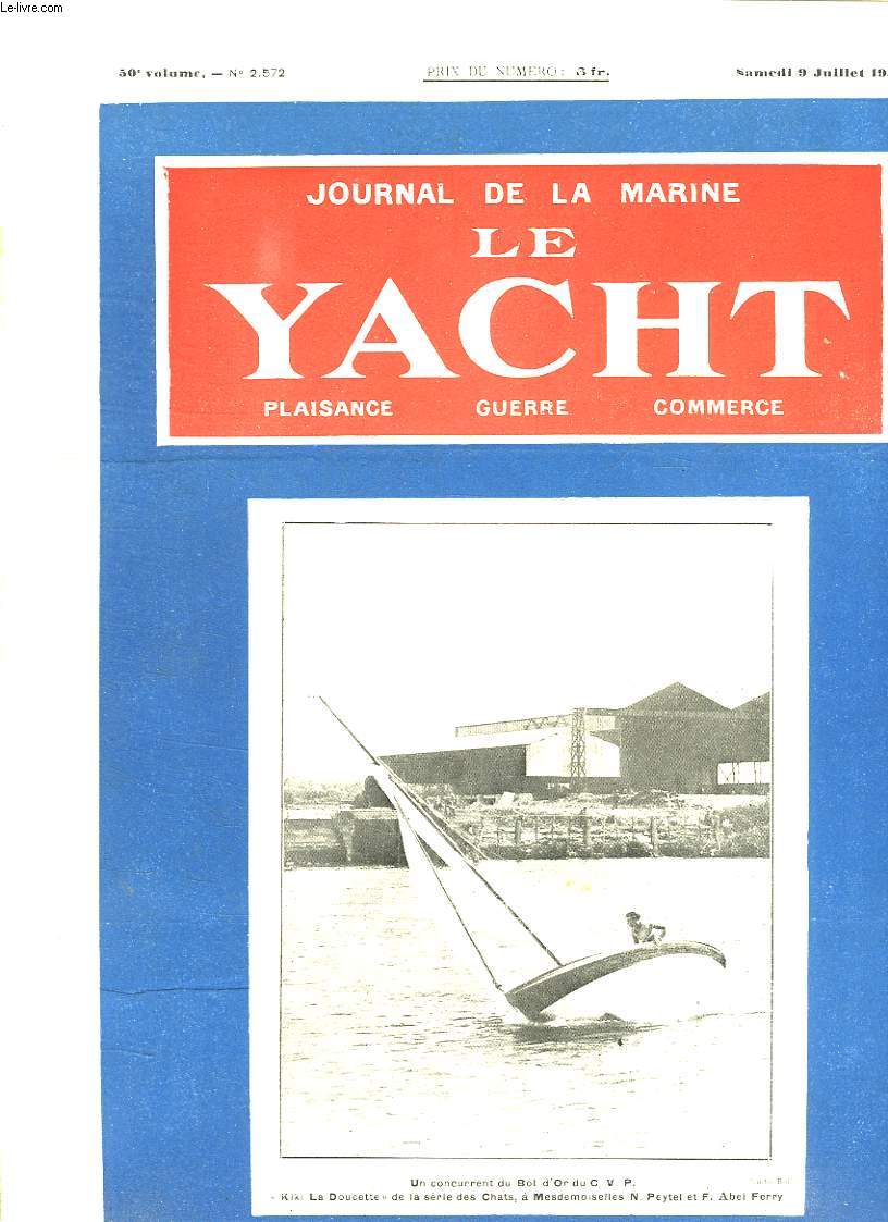 JOURNAL DE LA MARINE. LE YACHT. N 2572. SAMEDI 9 JUILLET 1932. SOMMAIRE: LA MARINE EST L ANNEE POPULAIRE, LE CHALUTIER A MOTEUR FISMES, LE CABOTAGE COLONIAL...