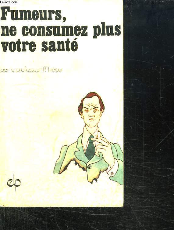 FUMEURS NE CONSUMEZ PLUS VOTRE SANTE.