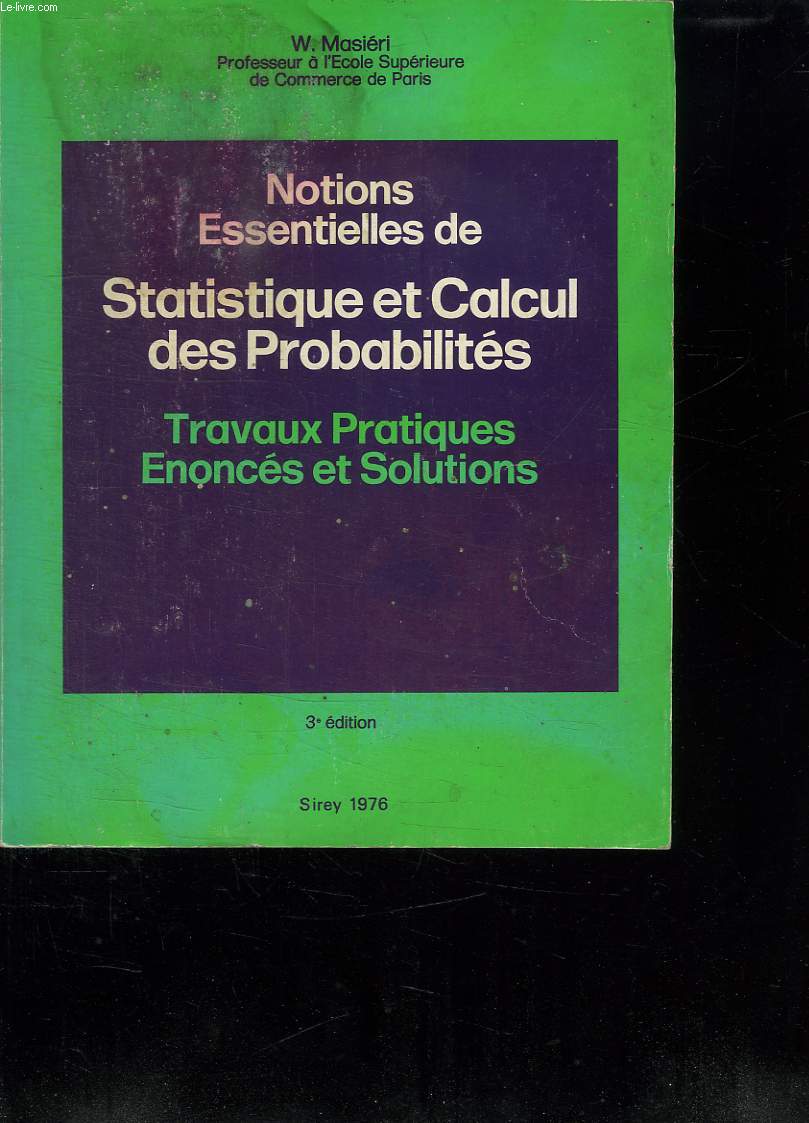 NOTIONS ESSENTIELLES DE STATISTIQUE ET CALCUL DES PROBABILITES. TRAVAUX PRATIQUES ENONCES ET SOLUTIONS. 3EM EDITION.