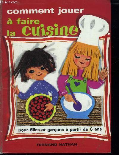 COMMENT JOUER A FAIRE LA CUISINE. POUR FILLES ET GARCONS A PARTIR DE 6 ANS.