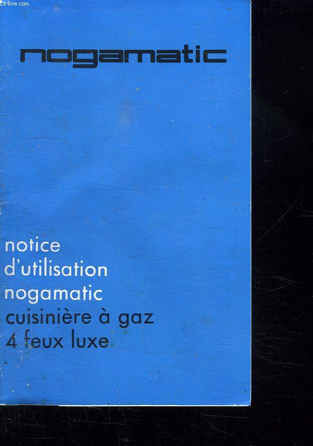 NOTICE D UTILISATION NOGAMATIC. CUISINIERE A GAZ 4 FEUX LUXE.