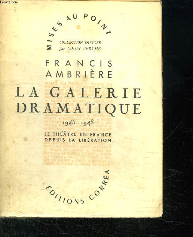 LA GALERIE DRAMATIQUE. 1945 - 1948. LE THEATRE FRANCAIS DEPUIS LA LIBERATION.