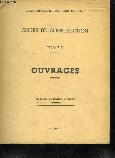 ECOLE SUPERIEURS TECHNIQUE DU GENIE. COURS DE CONSTRUCTION . TOME II. OUVRAGES.