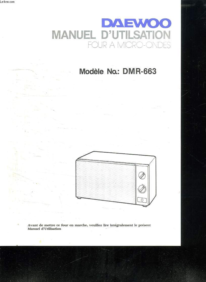 NOTICE. MANUEL D UTILISATION DU FOUR A MICRO ONDES. MODELE N DMR - 663.