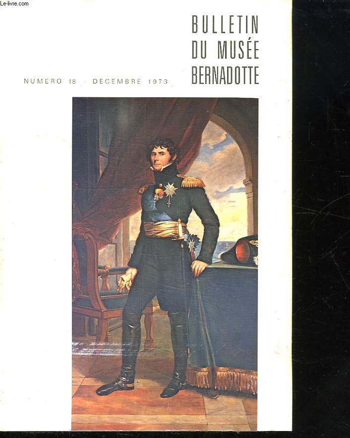 BULLETIN DU MUSEE BERNADOTTE N 18 DECEMBRE 1973.SOMMAIRE: UN HUMANISTE SUR LE TRONE DE SUEDE, LA PRINCESSE SYBILLE DE SUEDE, CHRONIQUES DE L ANNEE...