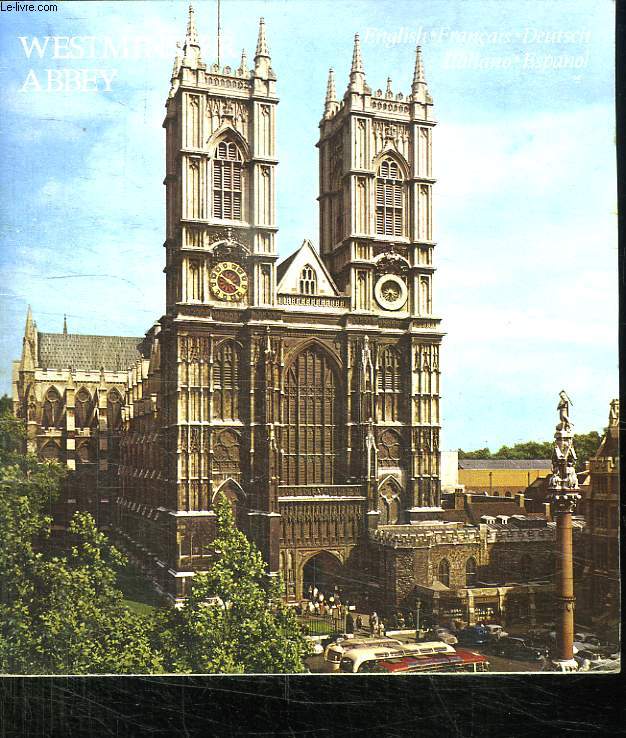 WESTMINSTER ABBEY. TEXTE EN ENGLAIS, FRANCAIS, ALLEMAND, ESPAGNOL ET ITALIEN.