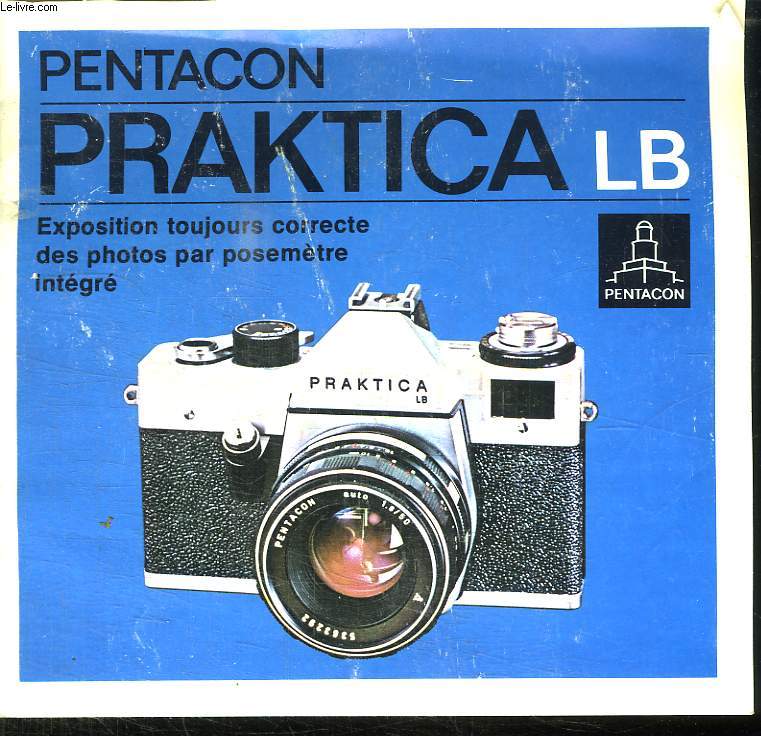 NOTICE. PENTAKON PRAKTICA LB. EXPOSITION TOUJOURS CORRECTE DES PHOTOS PAR POSEMETRES INTEGRE.