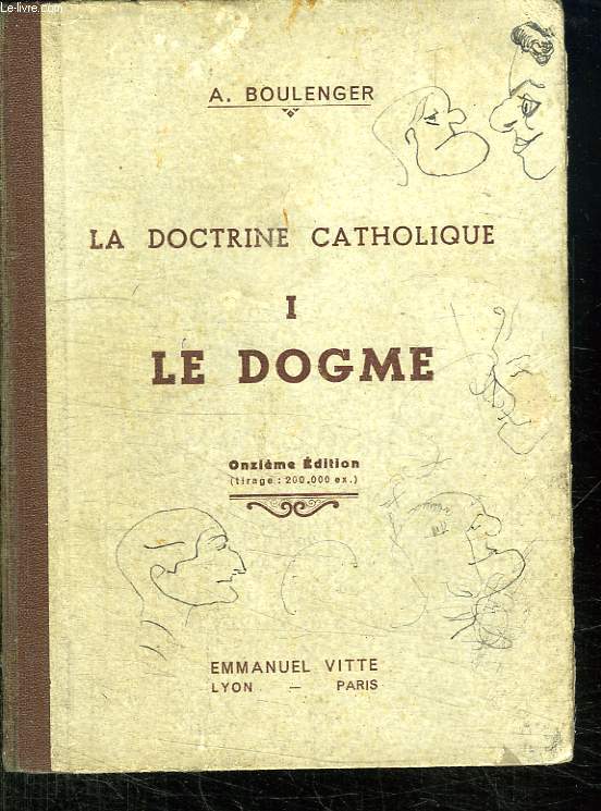 LA DOCTRINE CATHOLIQUE. PREMIERE PARTIE LE DOGME SYMBOLE DES APOTRES. MANUEL D INSTRUCTION RELIGIEUSE A L USAGE DES MAISONS D EDUCATION ET DES CATECHISTES VOLONTAIRES.