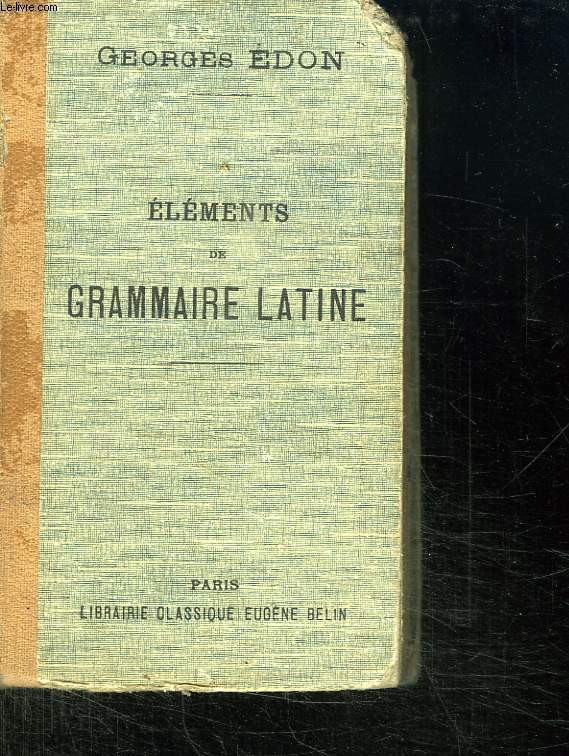 ELEMENTS DE GRAMMAIRE LATINE.