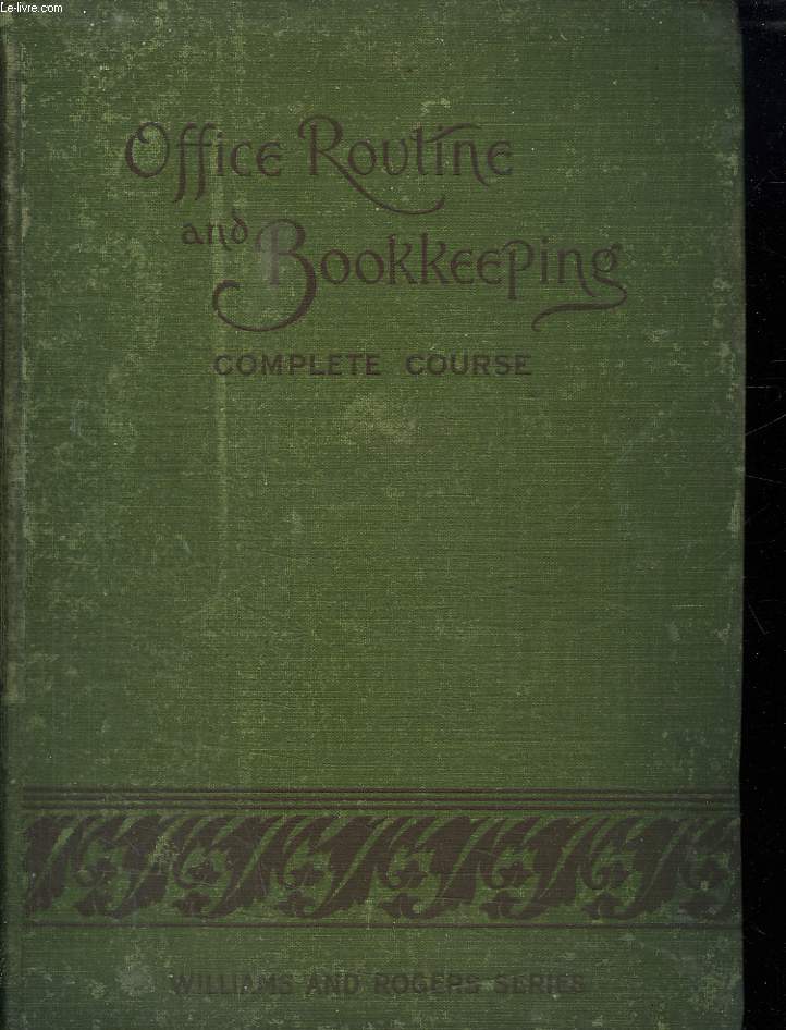 OFFICE ROUTINE AND BOOKKEEPING. A METHOD F TEACHING THE SCIENCE OF ACCOUNTS AND OF ILLUSTRATIONG THE ROUTINE IN BUSINESS OFFICES. TEXTE EN ANGLAIS.