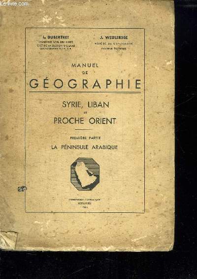 MANUEL DE GEOGRAPHIE. SYRIE, LIBAN ET PROCHE ORIENT. PREMIERE PARTIE LA PENINSULE ARABIQUE.