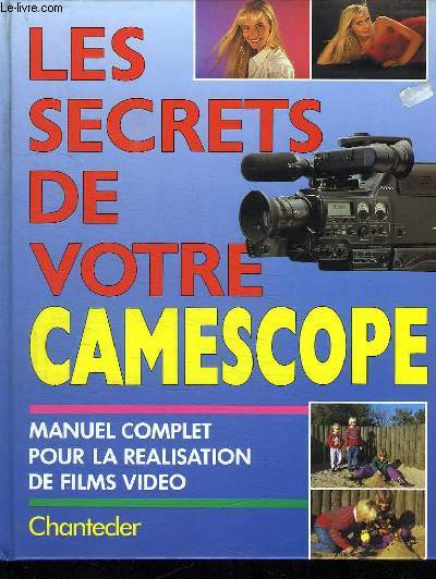 LES SECRETS DE VOTRE CAMESCOPE.