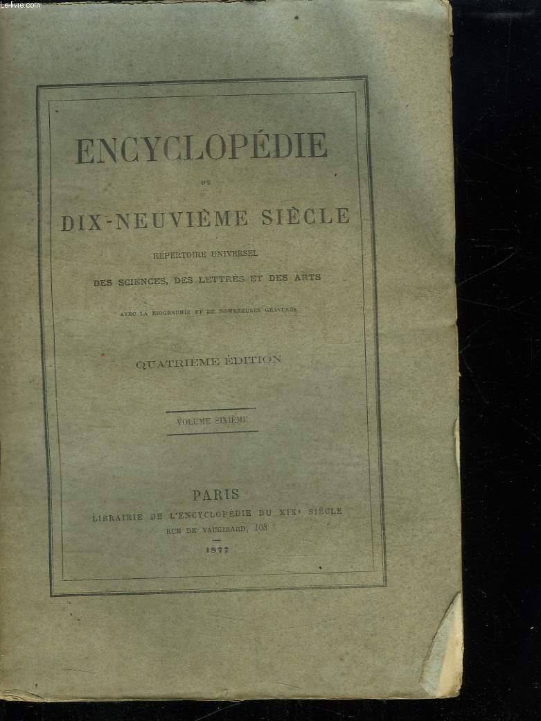 ENCYCLOPEDIE DU DIX NEUVIEME SIECLE VOLUME 6. REPERTOIRE UNIVERSELLE DES SCIENCES DES LETTRES ET DES ARTS.