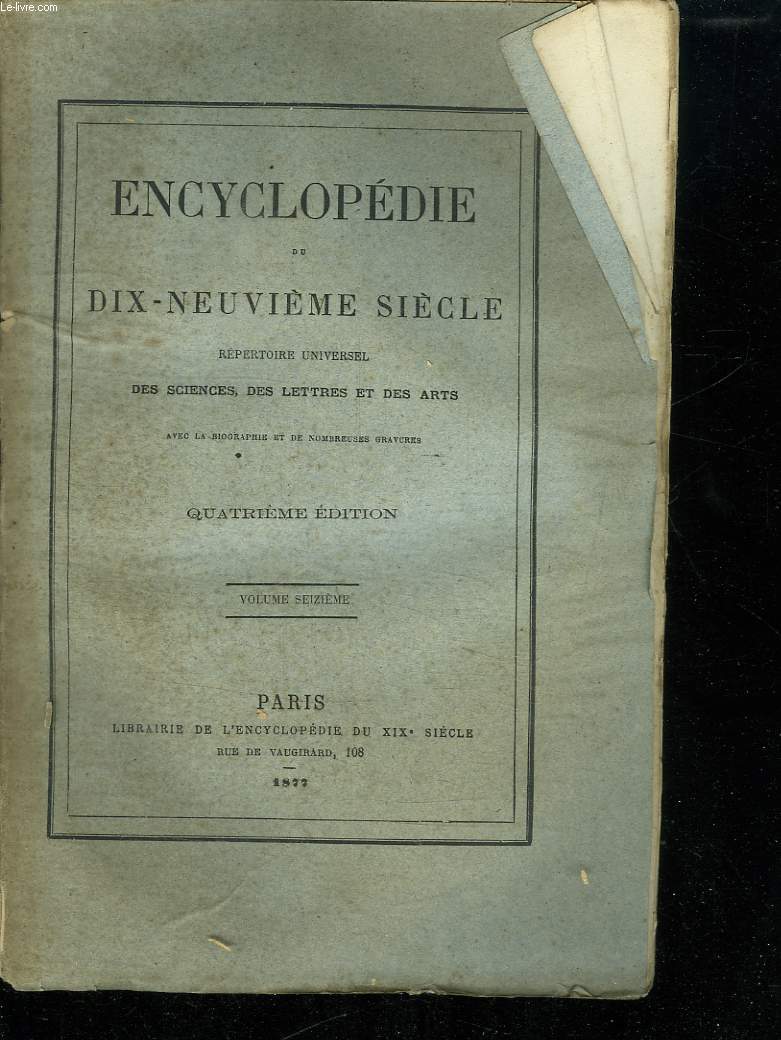 ENCYCLOPEDIE DU DIX NEUVIEME SIECLE VOLUME SEIZIEME. REPERTOIRE UNIVERSELLE DES SCIENCES DES LETTRES ET DES ARTS.