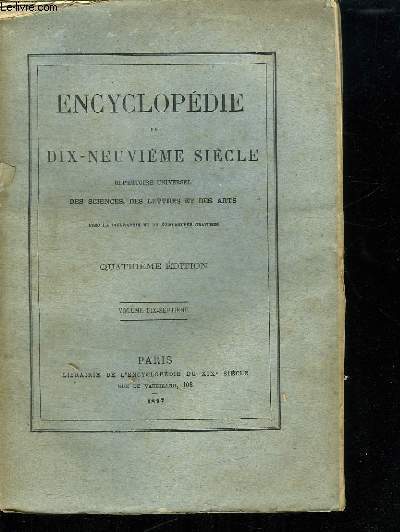 ENCYCLOPEDIE DU DIX NEUVIEME SIECLE VOLUME DIX SEPTIEME. REPERTOIRE UNIVERSELLE DES SCIENCES DES LETTRES ET DES ARTS.