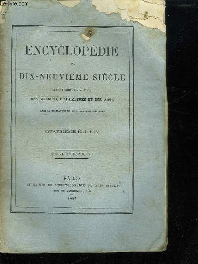 ENCYCLOPEDIE DU DIX NEUVIEME SIECLE VOLUME VINGT CINQUIEME. REPERTOIRE UNIVERSELLE DES SCIENCES DES LETTRES ET DES ARTS.