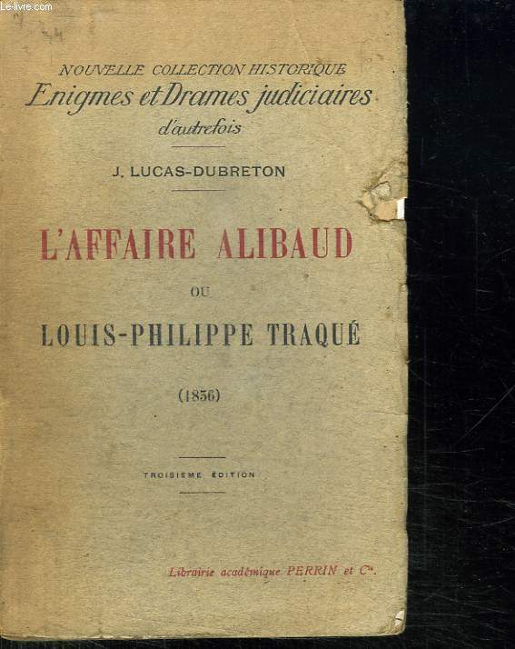 L AFFAIRE ALIBAUD OU LOUIS PHILIPPE TRAQUE.