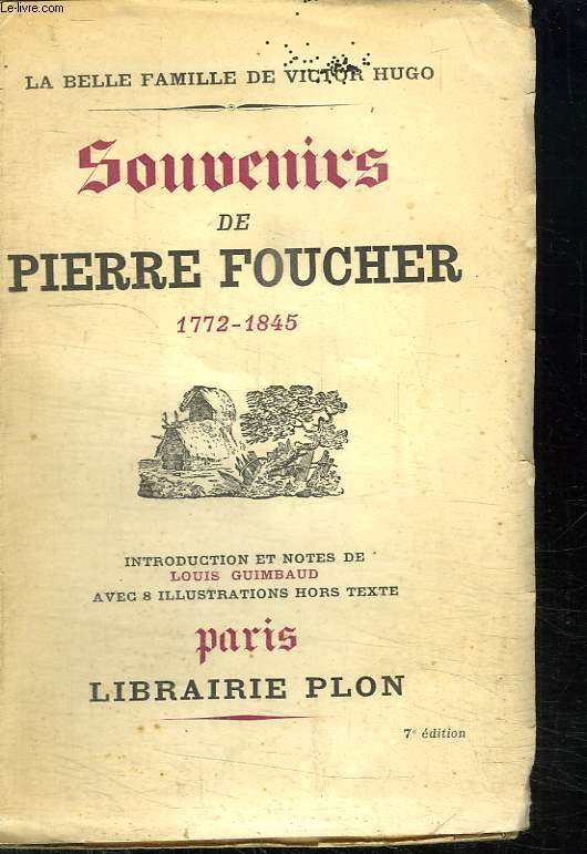 LA BELLE FAMILLE DE VICTOR HUGO. SOUVENIRS DE PIERRE FOUCHER 1772 - 1845.
