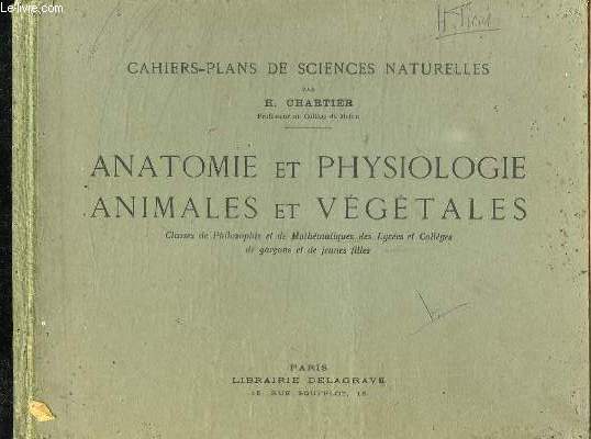 ANATOMIE ET PHYSIOLOGIE ANIMALES ET VEGETALES. CLASSES DE PHILOSOPHIE ET MATHEMATIQUES DES LYCEES ET COLLEGES DE GARCONS ET DE JEUNES FILLES.