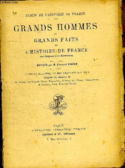 ALBUM DE L HISTOIRE DE FRANCE. GRANDS HOMMES ET GRANDS FAITS DE L HISTOIRE DE FRANCE DES ORIGINES A LA REVOLUTION.