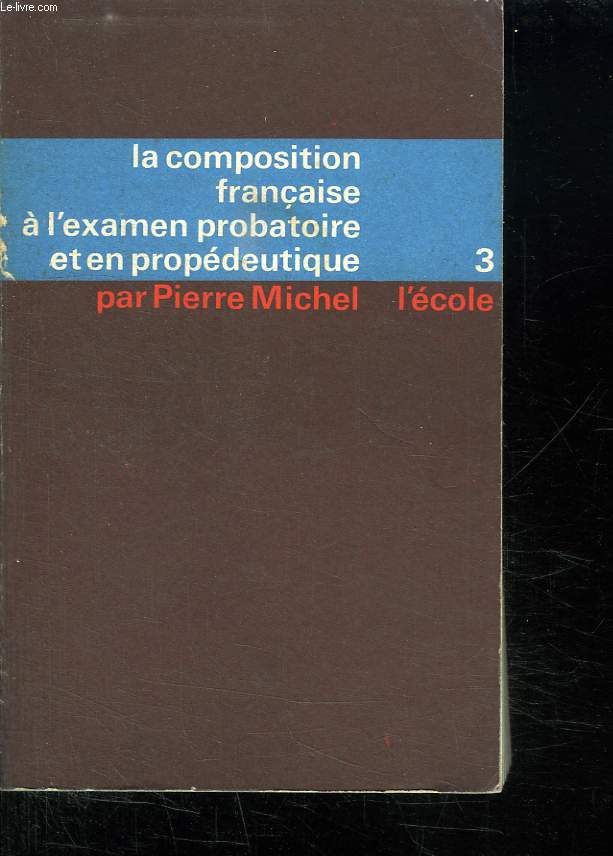 LA COMPOSITION FRANCAISE A L EXAMEN PROBATOIRE ET EN PROPEDEUTIQUE. TOME III: DE LA RENAISSANCE A NOS JOURS. N 248 III.