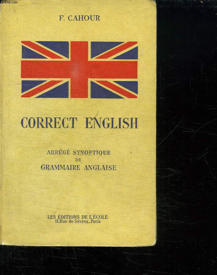 CORRECT ENGLISH. ABREGE SYNOPTIQUE DE GRAMMAIRE ANGLAISE.