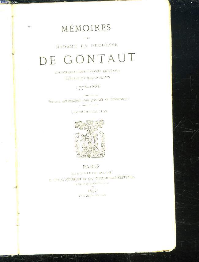 MEMOIRES DE MADAME LA DUCHESSE DE GONTAUT GOUVERNANTE DES ENFANTS DE FRANCE PENDANT LA RESTAURATION 1773 - 1836.