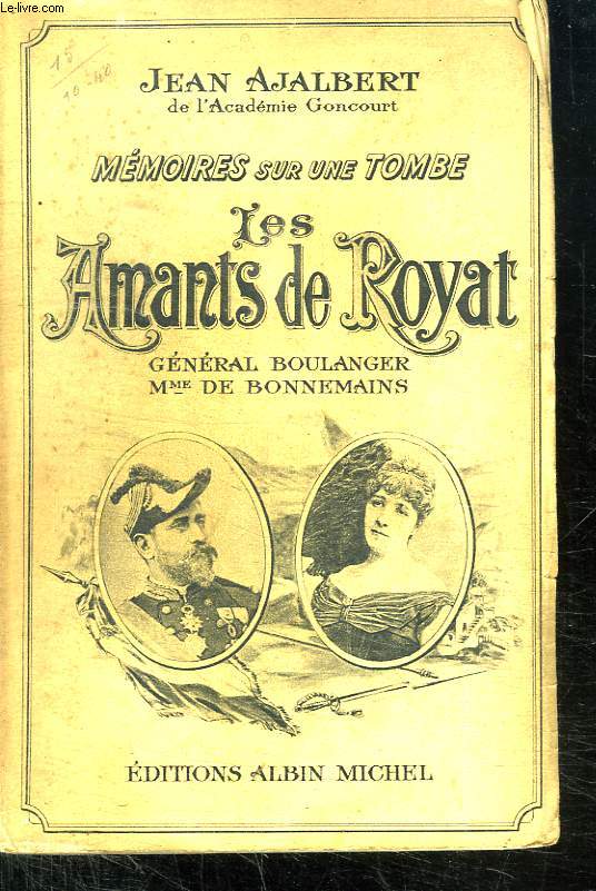MEMOIRES SUR UNE TOMBE. LES AMANTS DE ROYAT. GENERAL BOULANGER MME DE BONNEMAINS.