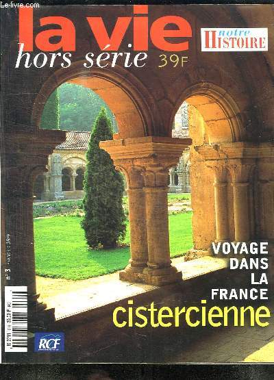 LA VIE NOTRE HISTOIRE HORS SERIE N 3. SOMMAIRE: VOYAGE DANS LA FRANCE CISTERCIENNE, UN UNIVERS DE SILENCE ET DE LUMIERE, ENQUETE SUR UN HERITAGE, LE MOINE ET DE COTE DU SECRET...
