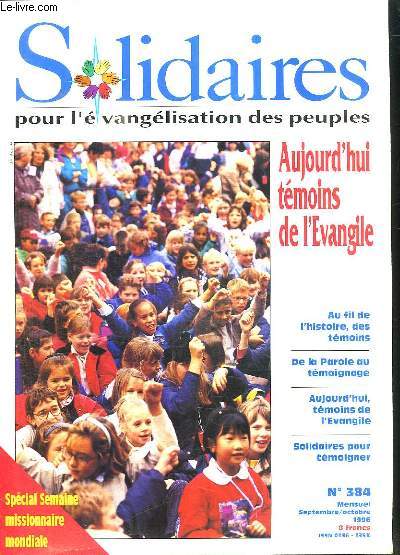 SOLIDAIRES POUR L EVANGELISATION DES PEUPLES N 384 SEPTEMBRE - OCTOBRE 1996. SOMMAIRE: AU FIL DE L HISTOIRE DES TEMOINS, DE LA PAROLE AU TEMOIGNAGE, AUJOURD HUI TEMOINS DE L EVANGILE, SOLIDAIRES POUR TEMOIGNER...