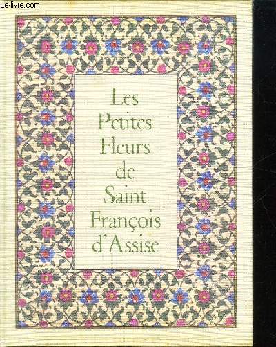 LES PETITES FLEURS DE SAINT FRANCOIS D ASSISE. FIORETTI.