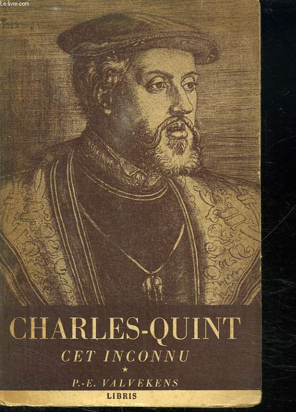 CHARLES QUINT CET INCONNU.