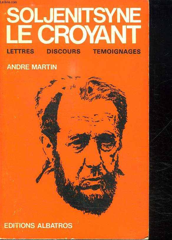 SOLJENITSYNE LE CROYANT. LETTRES, DISCOURS, TEMOIGNAGES.