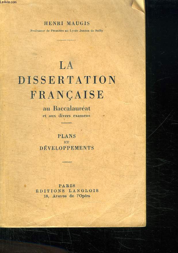 LA DISSERTATION FRANCAISE AU BACCALAUREAT ET AUX DIVERS EXAMENS. PLANS ET DEVELOPPEMENTS.