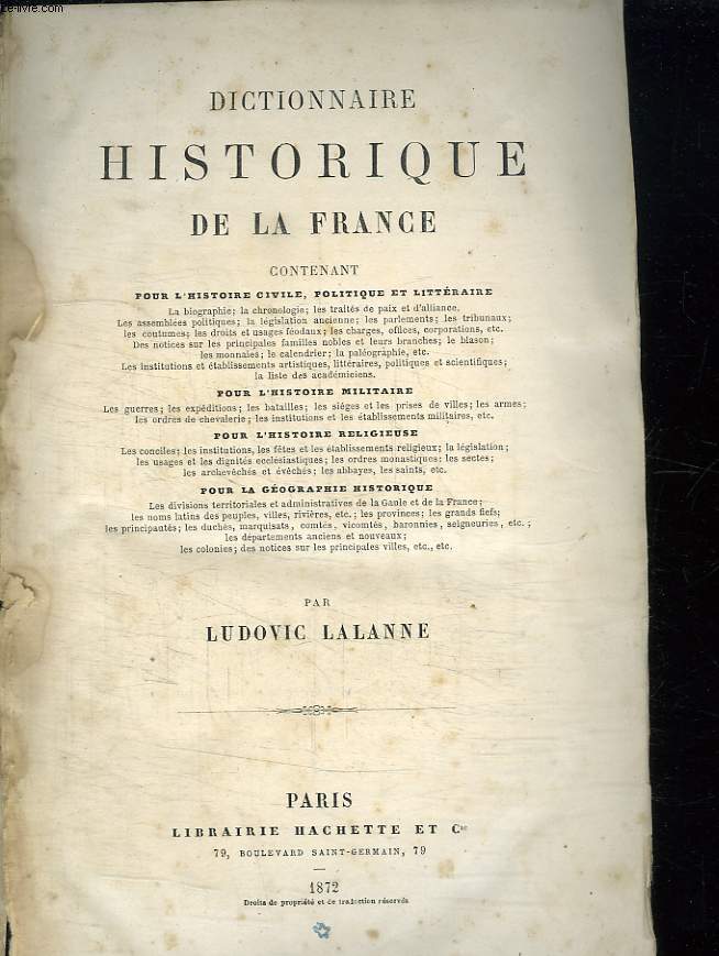 DICTIONNAIRE HISTORIQUE DE LA FRANCE CONTENANT POUR L HISTOIRE CIVILE , POLITIQUE ET LITTERAIRE. POUR L HISTOIRE MILITAIRE. POUR L HISTOIRE RELIGIEUSE. POUR LA GEOGRAPHIE HISTORIQUE.