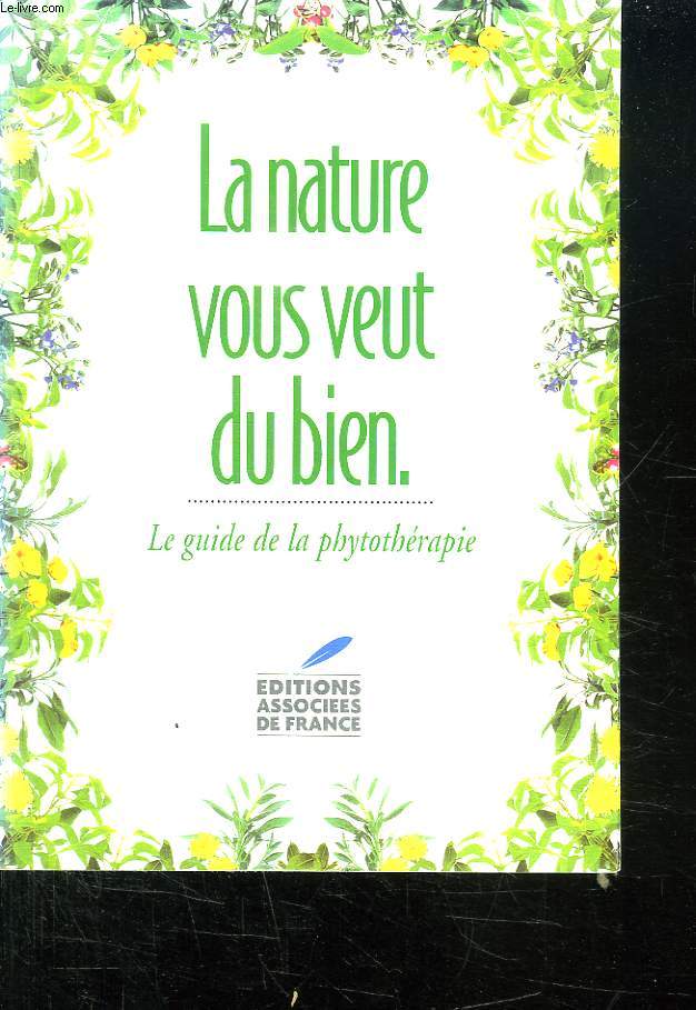 BROCHURE. LA NATURE VOUS VEUT DU BIEN. LE GUIDE DE LA PHYTOTHERAPIE.