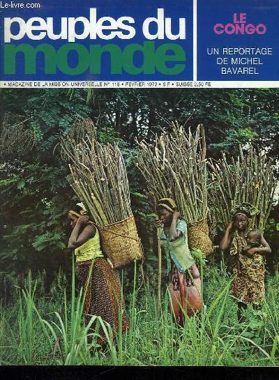 PEUPLES DU MONDE N 118 FEVRIER 1979. SOMMAIRE: LE CONGO UN REPORTAGE DE MICHEL BAVAREL, QUAND LES HOMMES NUS SE CONVERTISSENT, L HEURE DES CHOIX CHEZ LES PROTESTANTS, PRIERE PAR FRANCOISE LESCANNE...