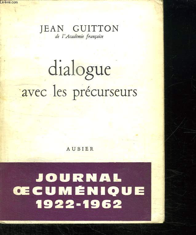 DIALOGUE AVEC LES PRECURSEURS. JOURNAL OECUMENIQUE. 1922 - 1962.