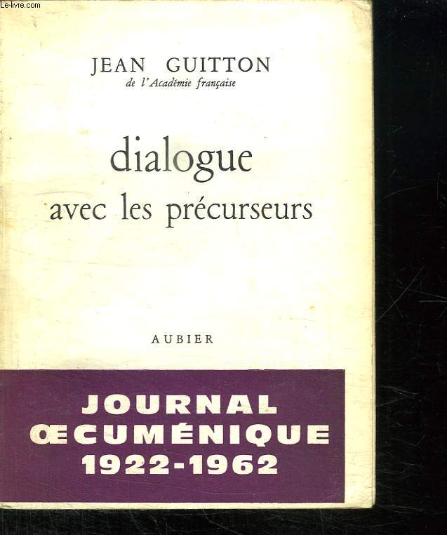 DIALOGUE AVEC LES PRECURSEURS. JOURNAL OECUMENIQUE. 1922 - 1962.