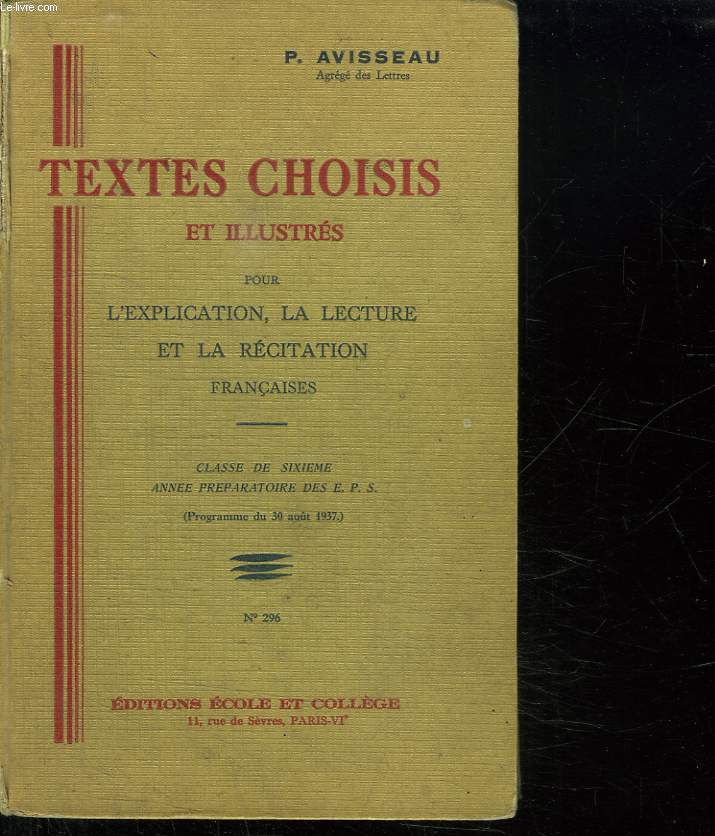 TEXTES CHOISIS ET ILLUSTRES POUR L EXPLICATION, LA LECTURE ET LA RECITAION FRANCAISES. CLASSE DE SIXIEME ANNEE PREPARATOIRE DES EPS . PROGRAMME DU 30 AOUT 1937. N 296.