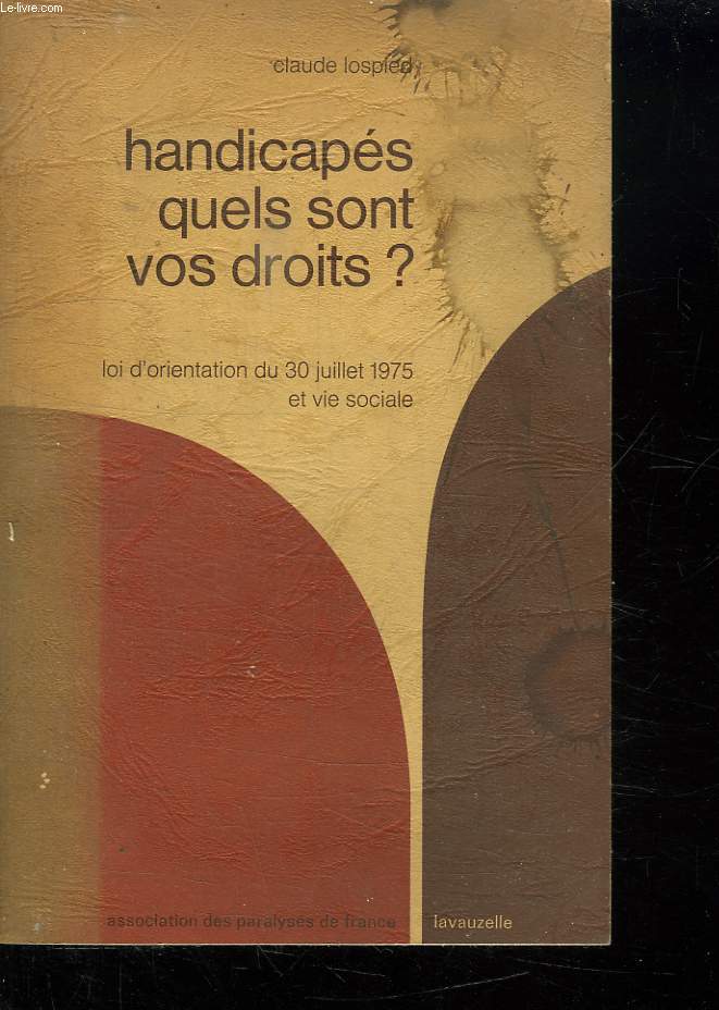HANDICAPES QUELS SONT VOS DROITS ? LOI D ORIENTATION DU 30 JUIN 1975 ET VIE SOCIALE.