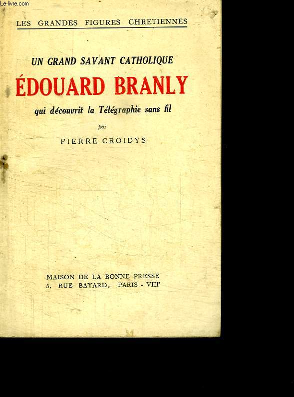 UN GRAND SAVANT CATHOLIQUE EDOUARD BRANLY QUI DECOUVRIT LA TELEGRAPHIE SANS FIL.