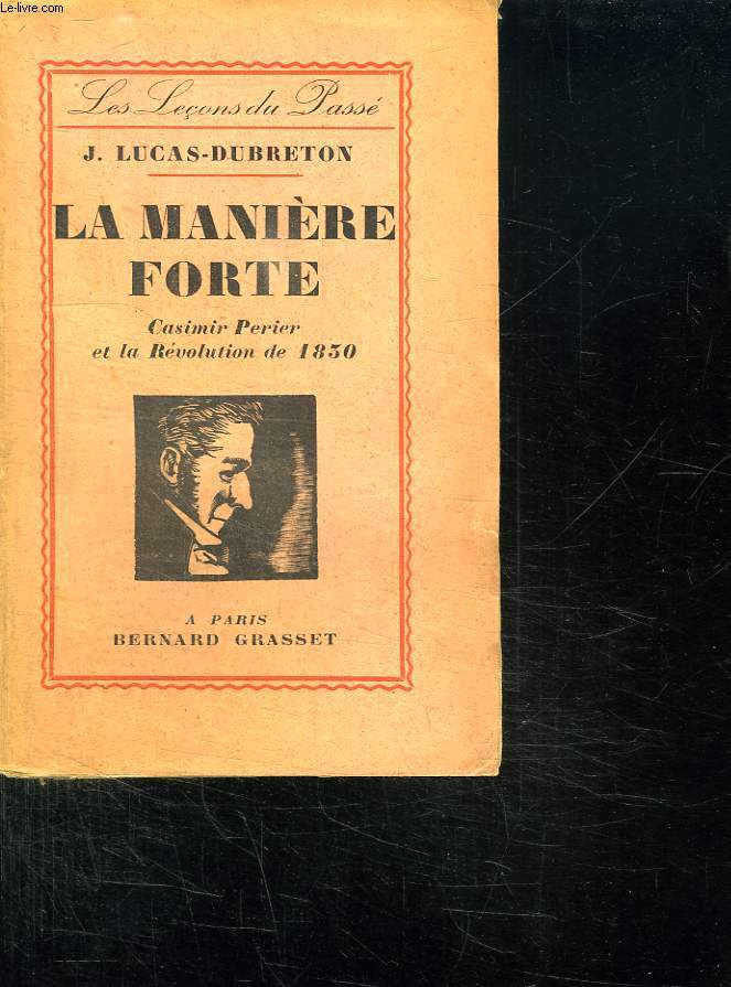 LA MANIERE FORTE. CASIMIR PERIER ET LA REVOLUTION DE 1830.