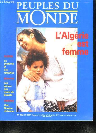PEUPLES DU MONDE N 302 MAI 1997. SOMMAIRE: L ALGERIE EST FEMME. RUSSIE LE SYSTEME D DES RETRAITES. TRAVAIL LES EPINES DES ROSES DE BOGOTA. CINEMA UNE GENESE AFRICAINE...