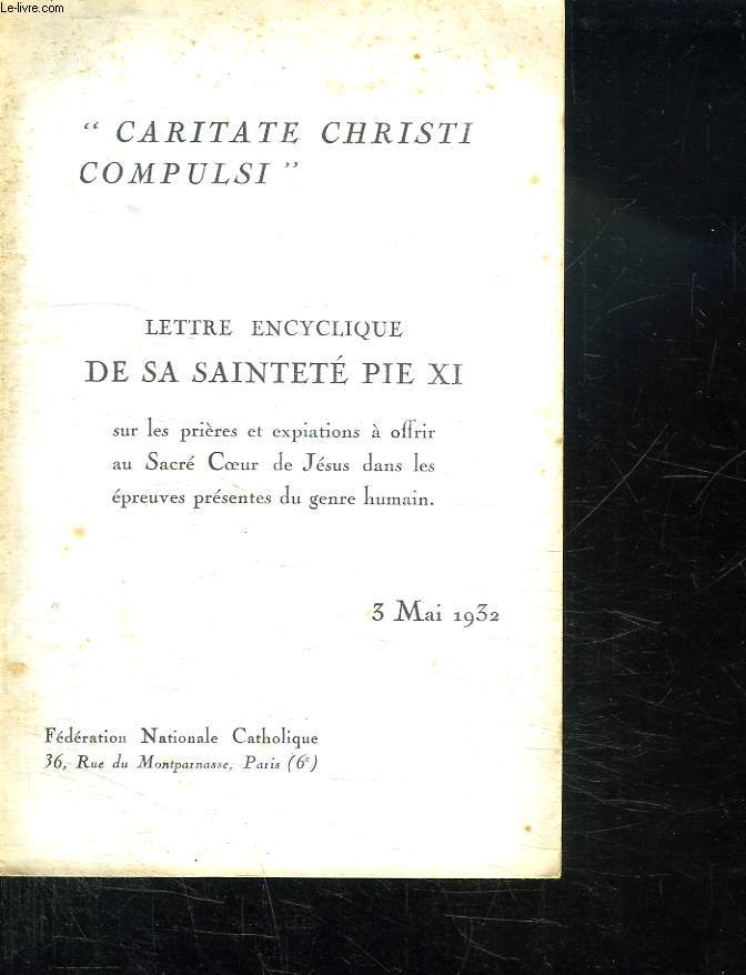 LETTRE ENCYCLIQUE DE SA SAINTETE PIE XI SUR LES PRIERES ET EXPIATIONS A OFFRIR AU SACRE COEUR DE JESUS DANS LES EPREUVES DU GENRE HUMAIN. 3 MAI 1932.