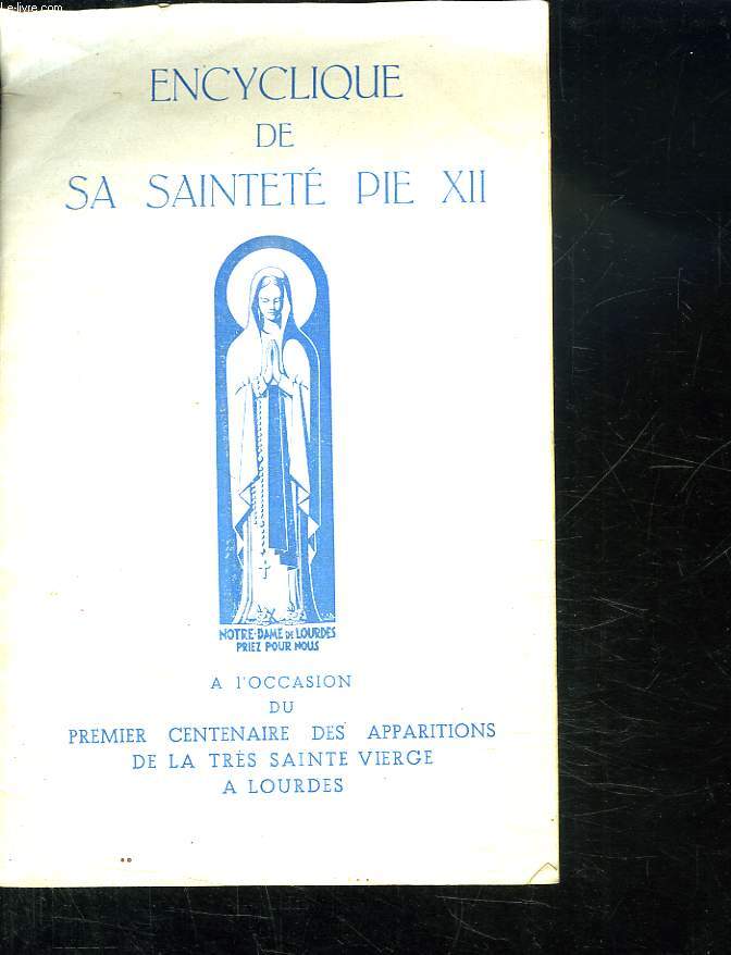 ENCYCLIQUE DE SA SAINTETE PIE XII. A L OCCASION DU PREMIER CENTENAIRE DES APPARITIONS DE LA TRES SAINTE VIERGE A LOURDES.