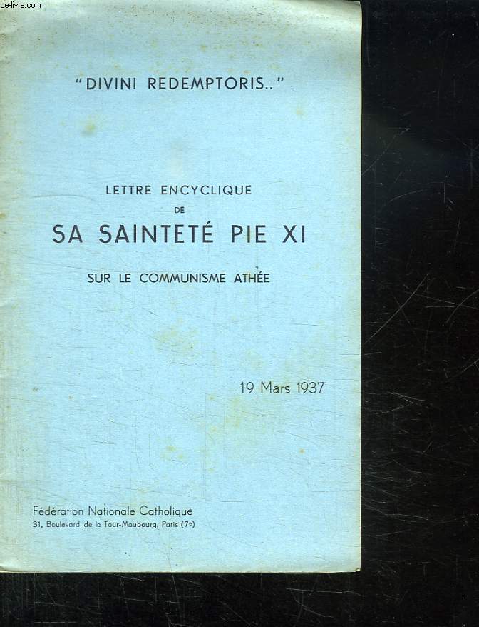 LETTRE ENCYCLIQUE DE SA SAINTETE PIE XI SUR LE COMMUNISME ATHEE. 19 MARS 1937.