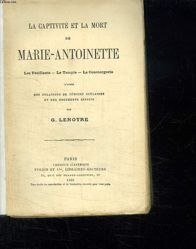 LA CAPTIVITE ET LA MORT DE MARIE ANTOINETTE. LES FEUILLANTS, LE TEMPLE, LA CONCIERGE D APRES DES RELATIONS DE TEMOINS OCULAIRES ET DES DOCUMENTS INEDITS.