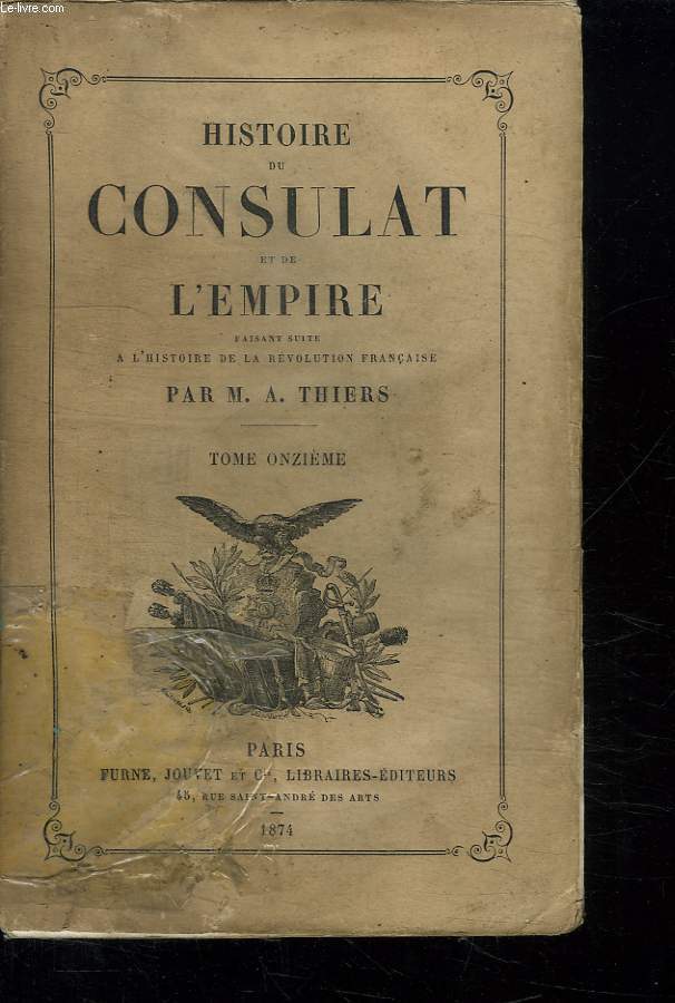 HISTOIRE DU CONSULAT ET DE L EMPIRE TOME 11 LIVRE 36 em. FAISANT SUITE A L HISTOIRE DE LA REVOLUTION FRANCAISE.